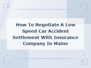 How to Negotiate a Low-Speed Car Accident Settlement with Insurance in Maine