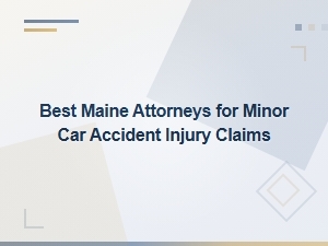 Best Maine Attorneys for Minor Car Accident Injury Claims