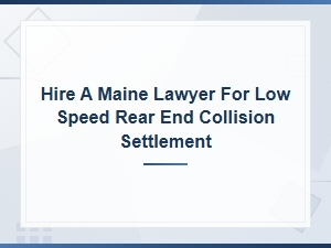 Maine Low-Speed Rear-End Collision Settlement: Hire a Lawyer Today