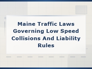 Maine Traffic Laws for Low Speed Collisions and Liability
