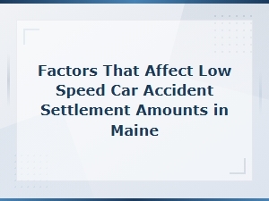 Factors That Affect Low-Speed Car Accident Settlement Amounts in Maine