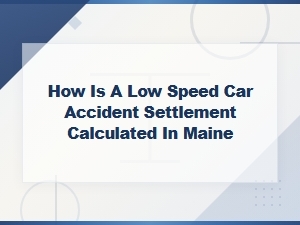 How Low-Speed Car Accident Settlements Are Calculated in Maine