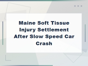 Maine Soft Tissue Injury Settlement Values for Slow-Speed Car Accidents